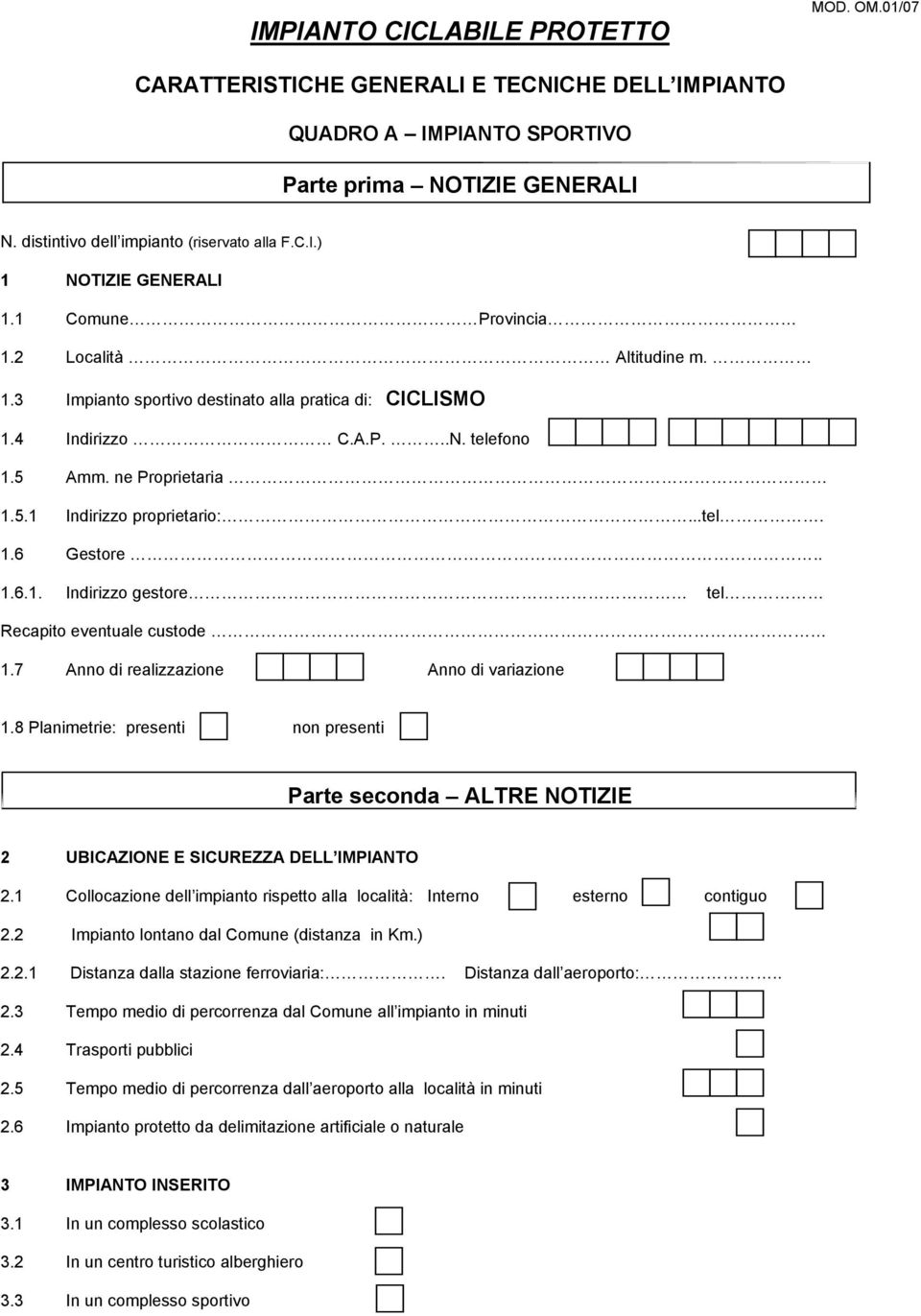 . 1.6.1. Indirizzo gestore tel Recapito eventuale custode 1.7 Anno di realizzazione Anno di variazione 1.