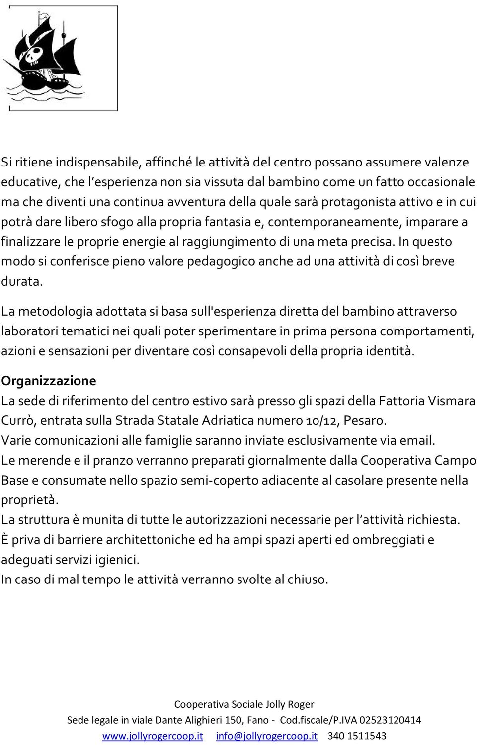 precisa. In questo modo si conferisce pieno valore pedagogico anche ad una attività di così breve durata.