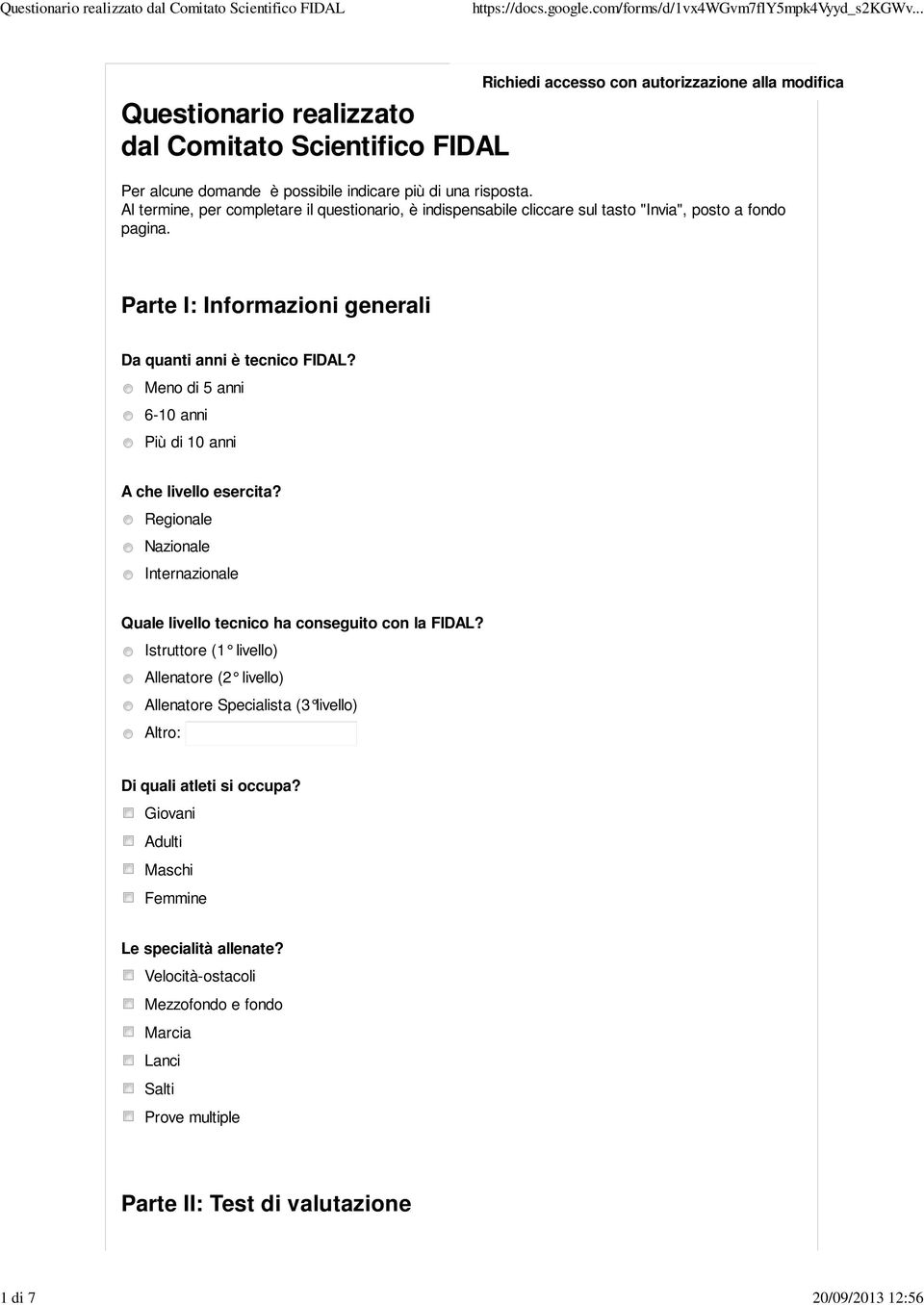 Meno di 5 anni 6-10 anni Più di 10 anni A che livello esercita? Regionale Nazionale Internazionale Quale livello tecnico ha conseguito con la FIDAL?