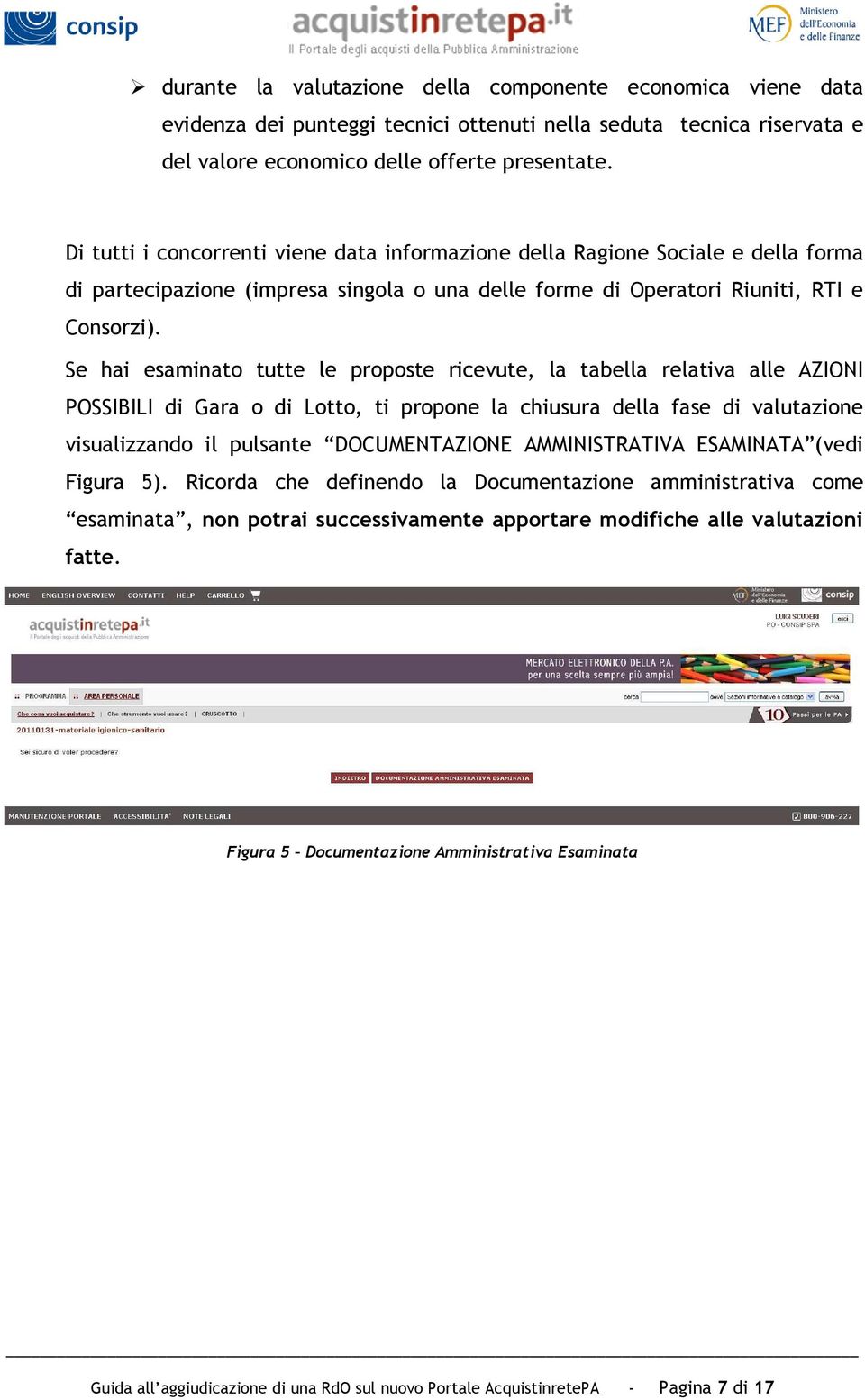 Se hai esaminato tutte le proposte ricevute, la tabella relativa alle AZIONI POSSIBILI di Gara o di Lotto, ti propone la chiusura della fase di valutazione visualizzando il pulsante DOCUMENTAZIONE