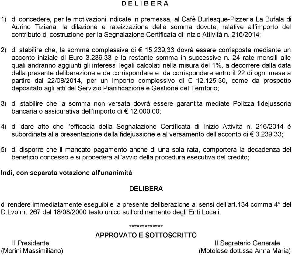 239,33 dovrà essere corrisposta mediante un acconto iniziale di Euro 3.239,33 e la restante somma in successive n.