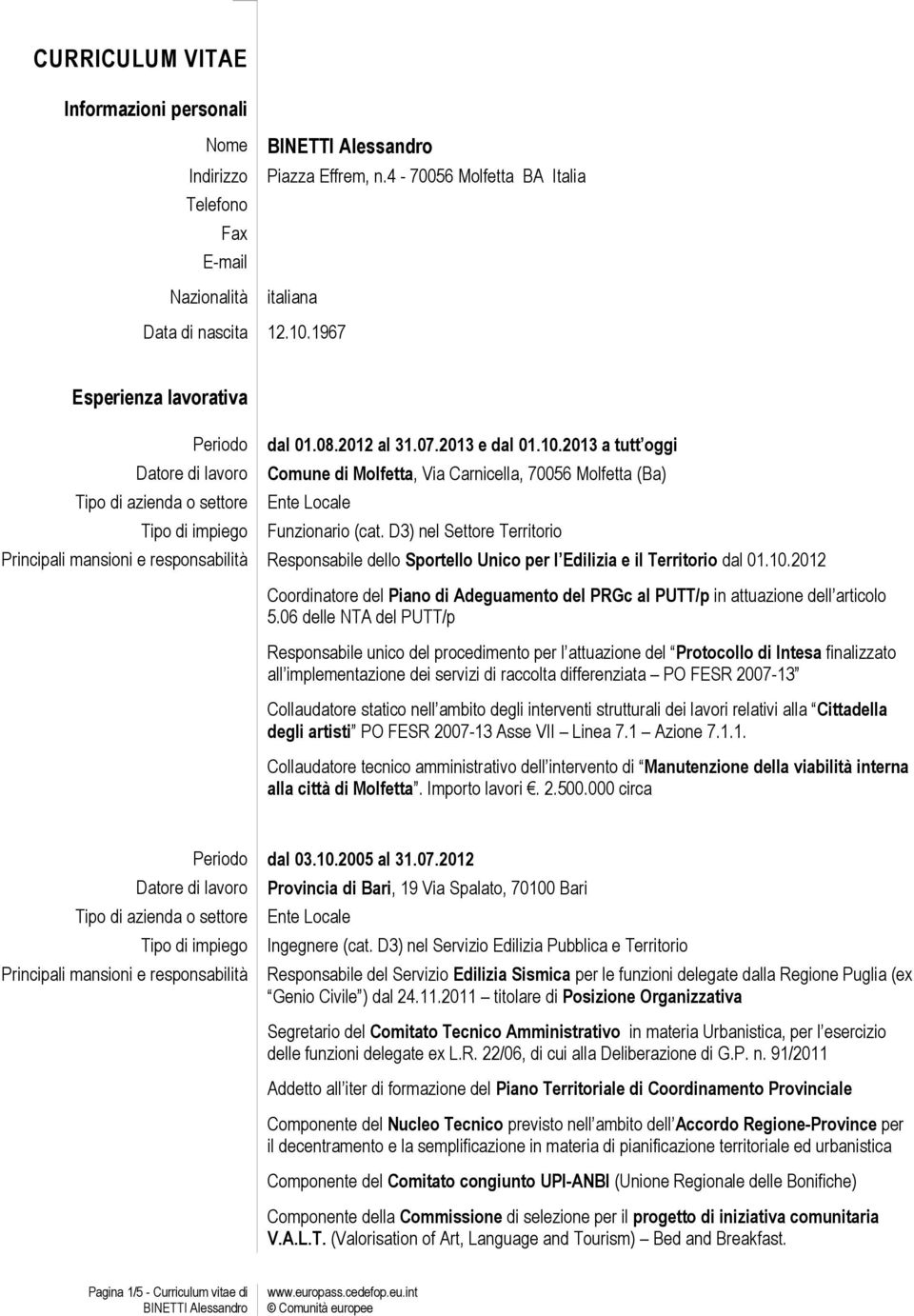 D3) nel Settore Territorio Principali mansioni e responsabilità Responsabile dello Sportello Unico per l Edilizia e il Territorio dal 01.10.