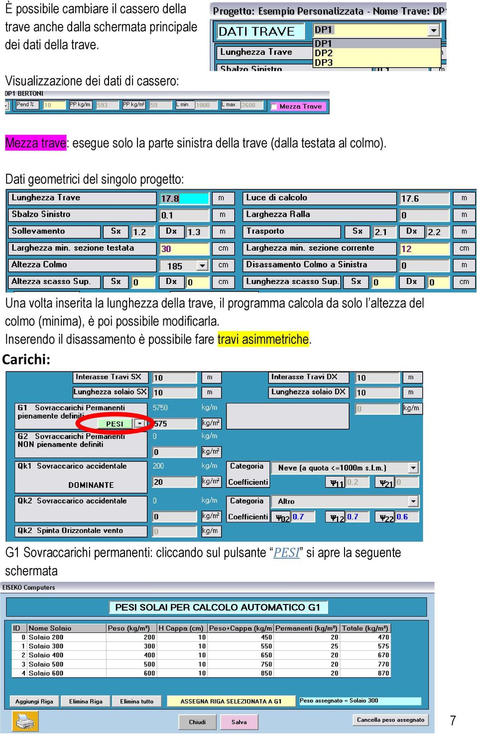 Dati geometrici del singolo progetto: Una volta inserita la lunghezza della trave, il programma calcola da solo l altezza del colmo