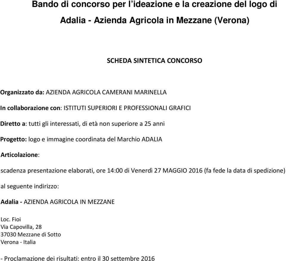 immagine coordinata del Marchio ADALIA Articolazione: scadenza presentazione elaborati, ore 14:00 di Venerdì 27 MAGGIO 2016 (fa fede la data di spedizione) al seguente