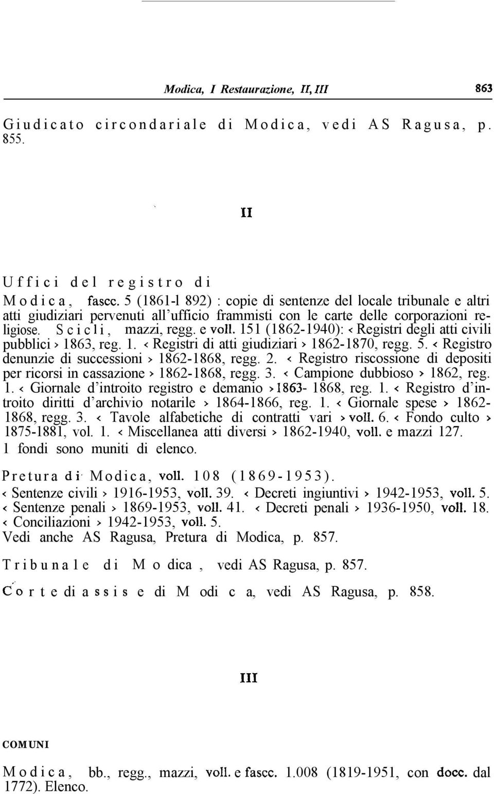 151 (1862-1940): < Registri degli atti civili pubblici > 1863, reg. 1. x Registri di atti giudiziari > 1862-1870, regg. 5. < Registro denunzie di successioni > 1862-1868, regg. 2.