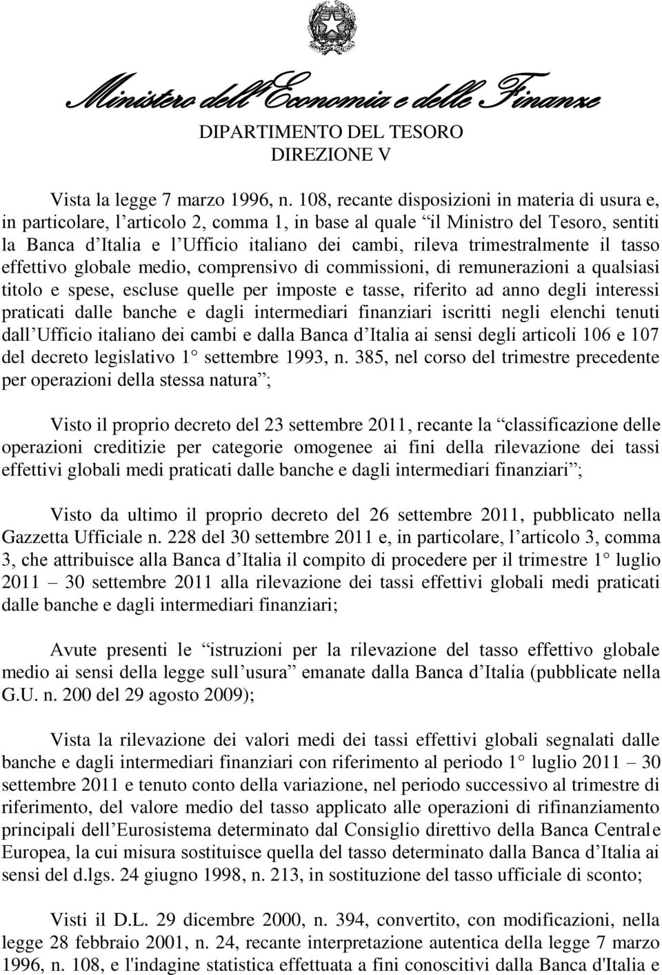 trimestralmente il tasso effettivo globale medio, comprensivo di commissioni, di remunerazioni a qualsiasi titolo e spese, escluse quelle per imposte e tasse, riferito ad anno degli interessi