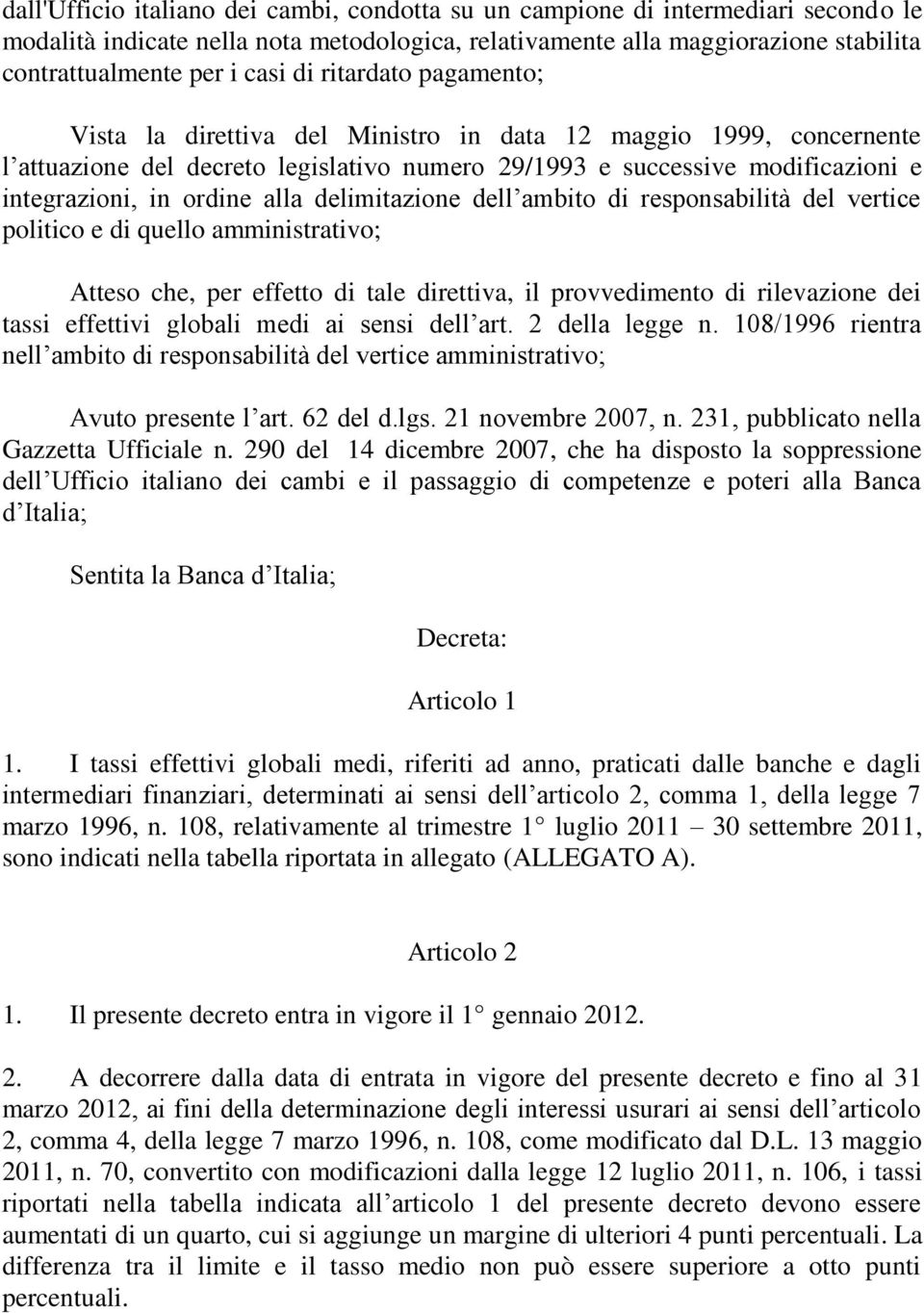 alla delimitazione dell ambito di responsabilità del vertice politico e di quello amministrativo; Atteso che, per effetto di tale direttiva, il provvedimento di rilevazione dei tassi effettivi