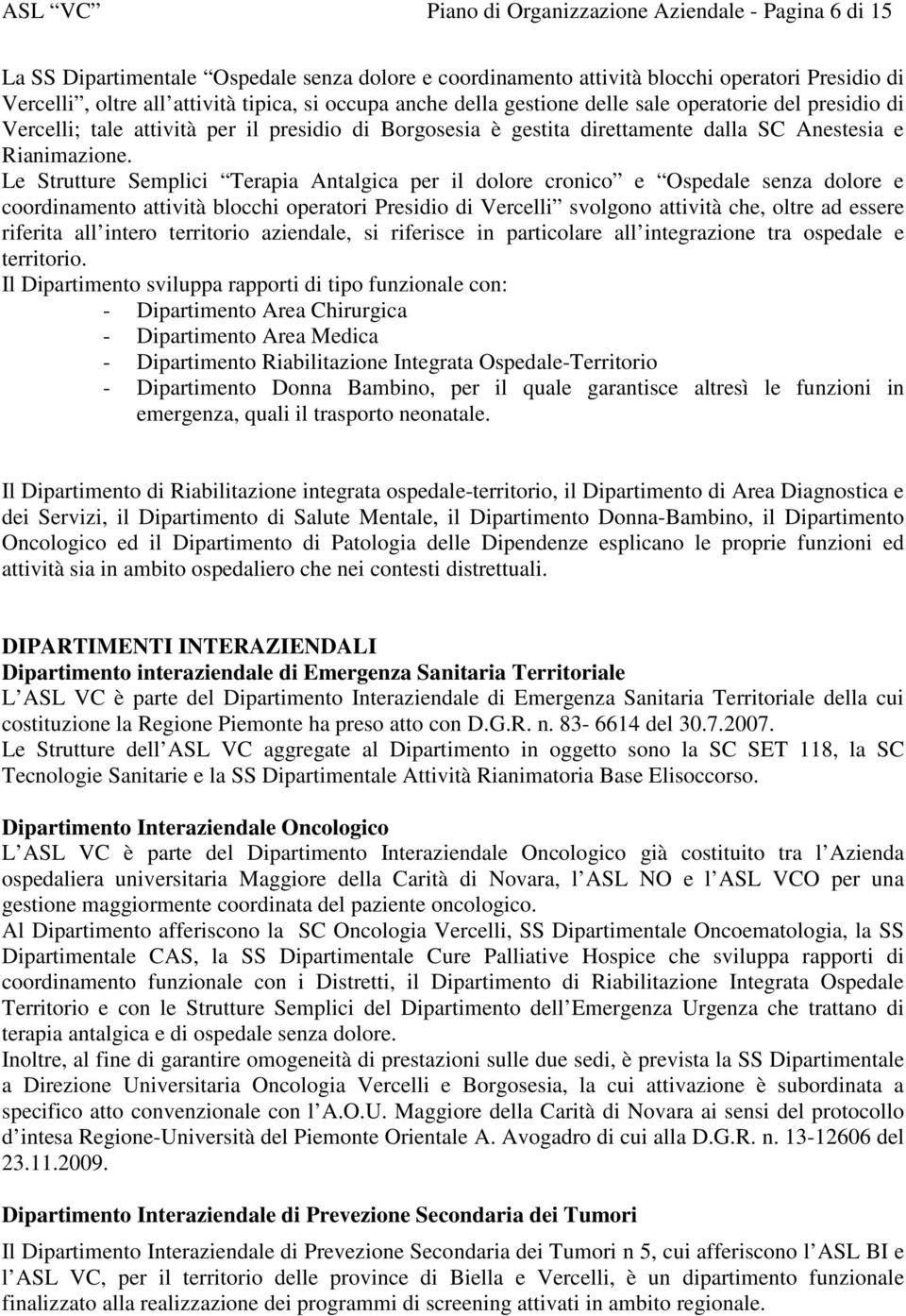 Le Strutture Semplici Terapia Antalgica per il dolore cronico e Ospedale senza dolore e coordinamento attività blocchi operatori Presidio di Vercelli svolgono attività che, oltre ad essere riferita