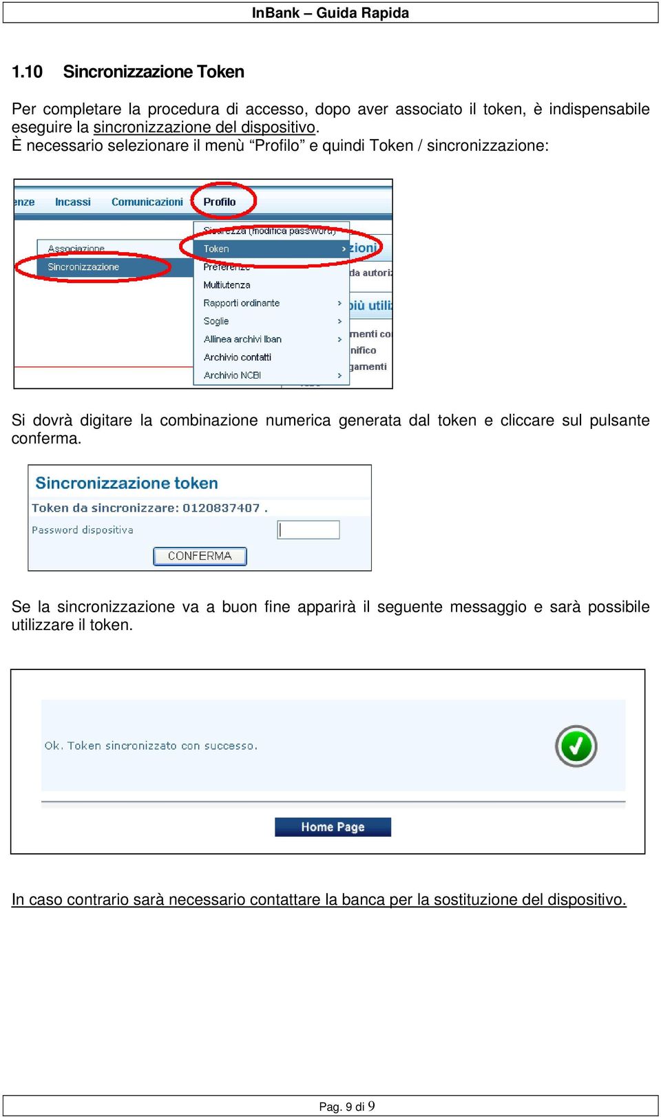 È necessario selezionare il menù Profilo e quindi Token / sincronizzazione: Si dovrà digitare la combinazione numerica generata dal