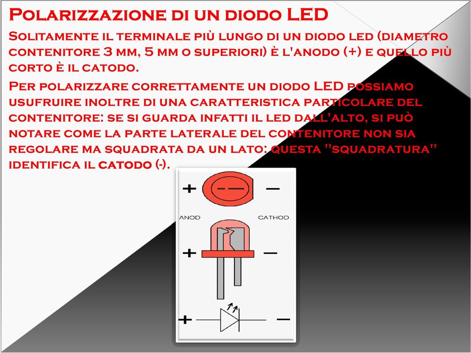 Per polarizzare correttamente un diodo LED possiamo usufruire inoltre di una caratteristica particolare del