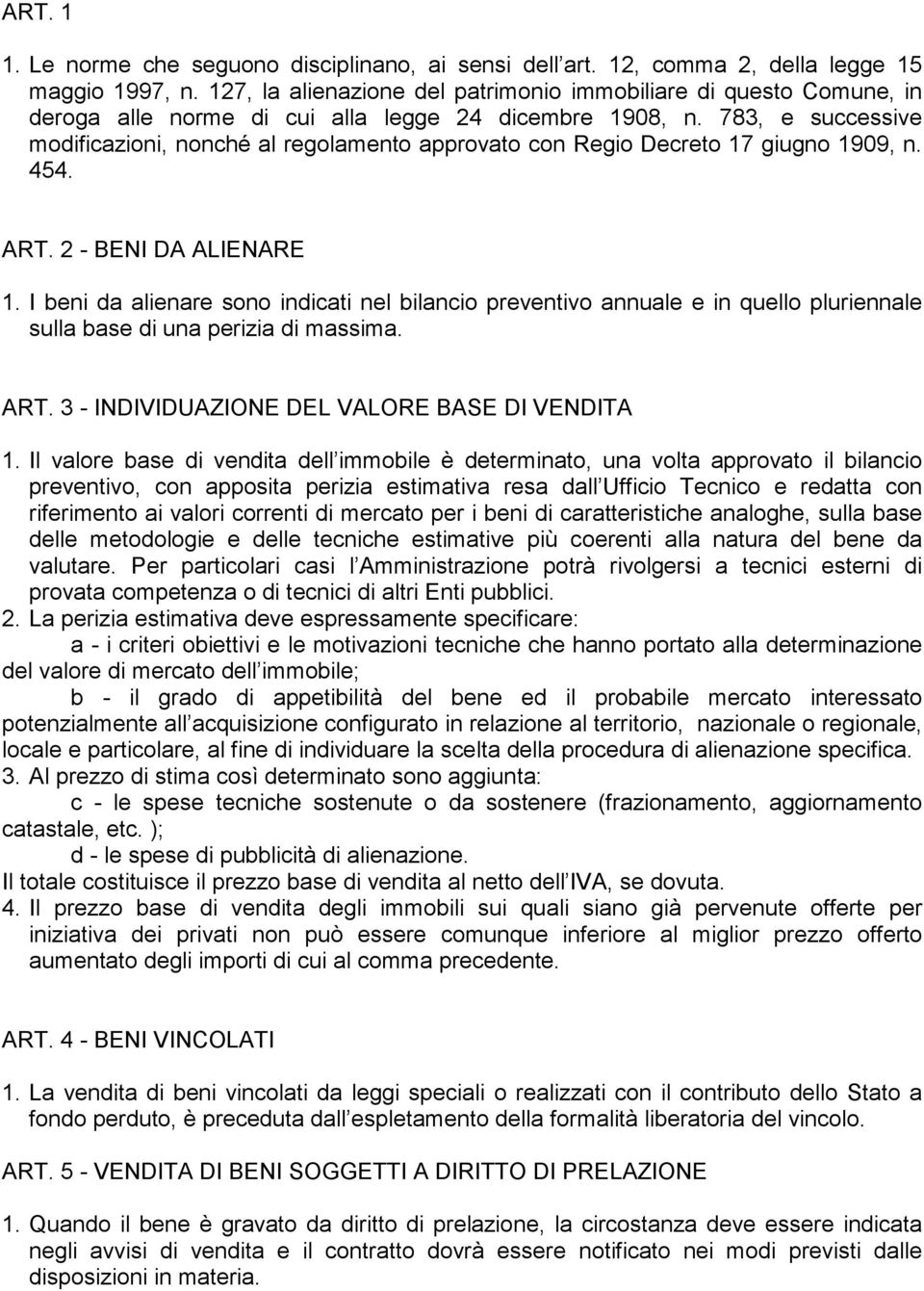 783, e successive modificazioni, nonché al regolamento approvato con Regio Decreto 17 giugno 1909, n. 454. ART. 2 - BENI DA ALIENARE 1.