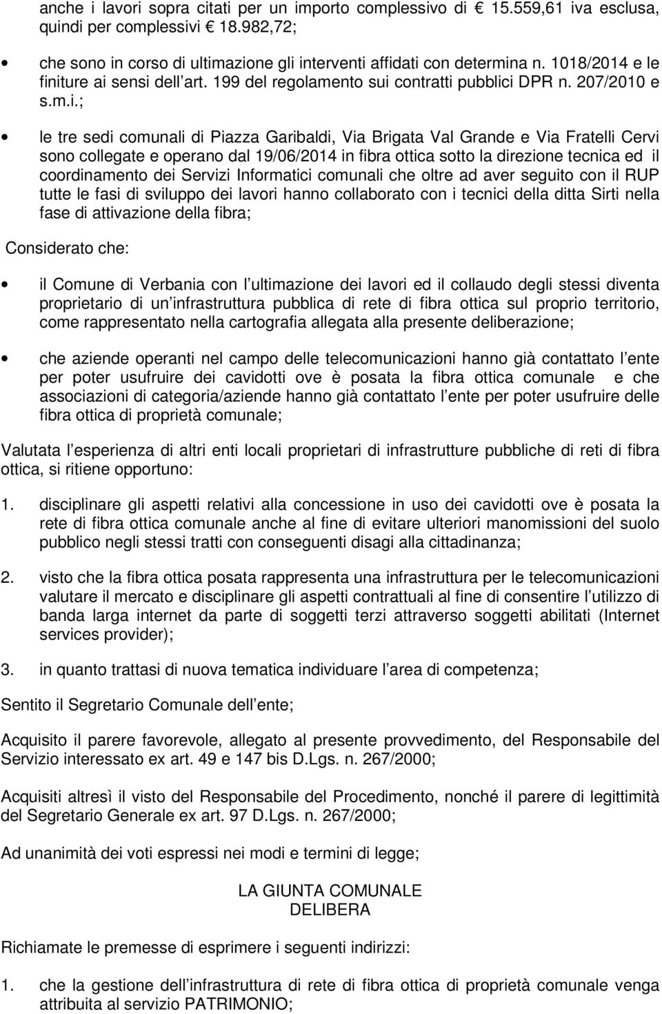 iture ai sensi dell art. 199 del regolamento sui contratti pubblici DPR n. 207/2010 e s.m.i.; le tre sedi comunali di Piazza Garibaldi, Via Brigata Val Grande e Via Fratelli Cervi sono collegate e