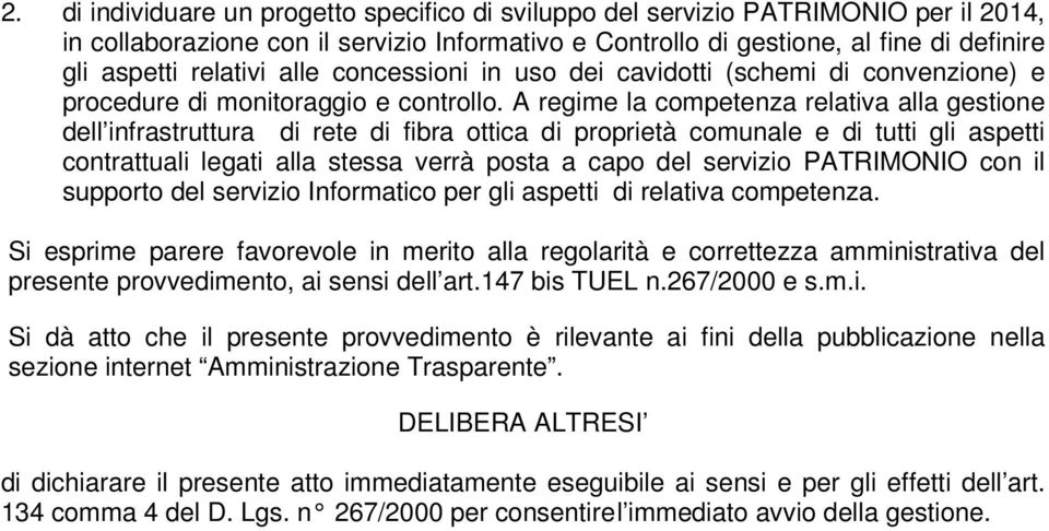 A regime la competenza relativa alla gestione dell infrastruttura di rete di fibra ottica di proprietà comunale e di tutti gli aspetti contrattuali legati alla stessa verrà posta a capo del servizio