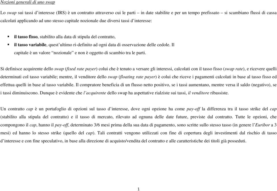 delle cedole. Il capitale è un valore nozionale e non è oggetto di scambio tra le parti.