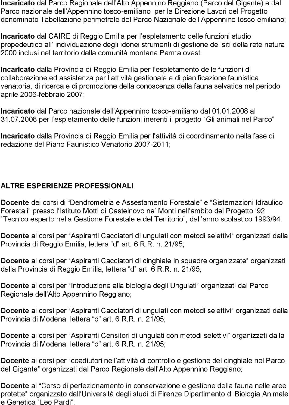 gestione dei siti della rete natura 2000 inclusi nel territorio della comunità montana Parma ovest Incaricato dalla Provincia di Reggio Emilia per l espletamento delle funzioni di collaborazione ed