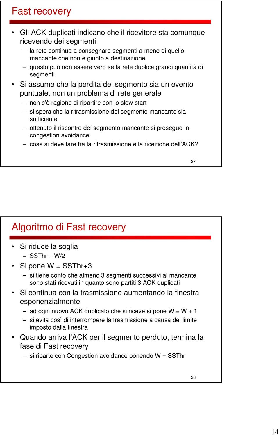 slow start si spera che la ritrasmissione del segmento mancante sia sufficiente ottenuto il riscontro del segmento mancante si prosegue in congestion avoidance cosa si deve fare tra la ritrasmissione