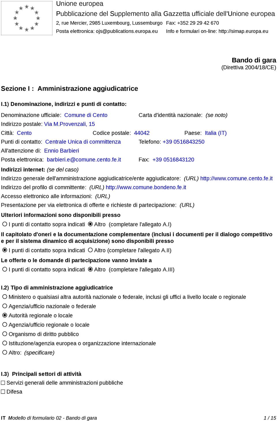 1) Denominazione, indirizzi e punti di contatto: Denominazione ufficiale: Comune di Cento Indirizzo postale: Via M.