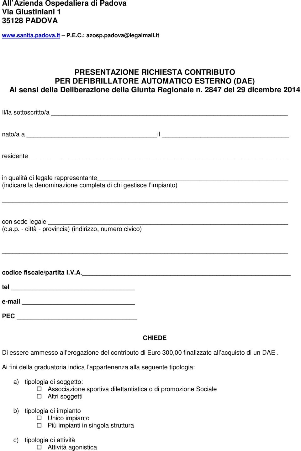 2847 del 29 dicembre 2014 Il/la sottoscritto/a nato/a a il residente in qualità di legale rappresentante (indicare la denominazione completa di chi gestisce l impianto) con sede legale (c.a.p. - città - provincia) (indirizzo, numero civico) codice fiscale/partita I.