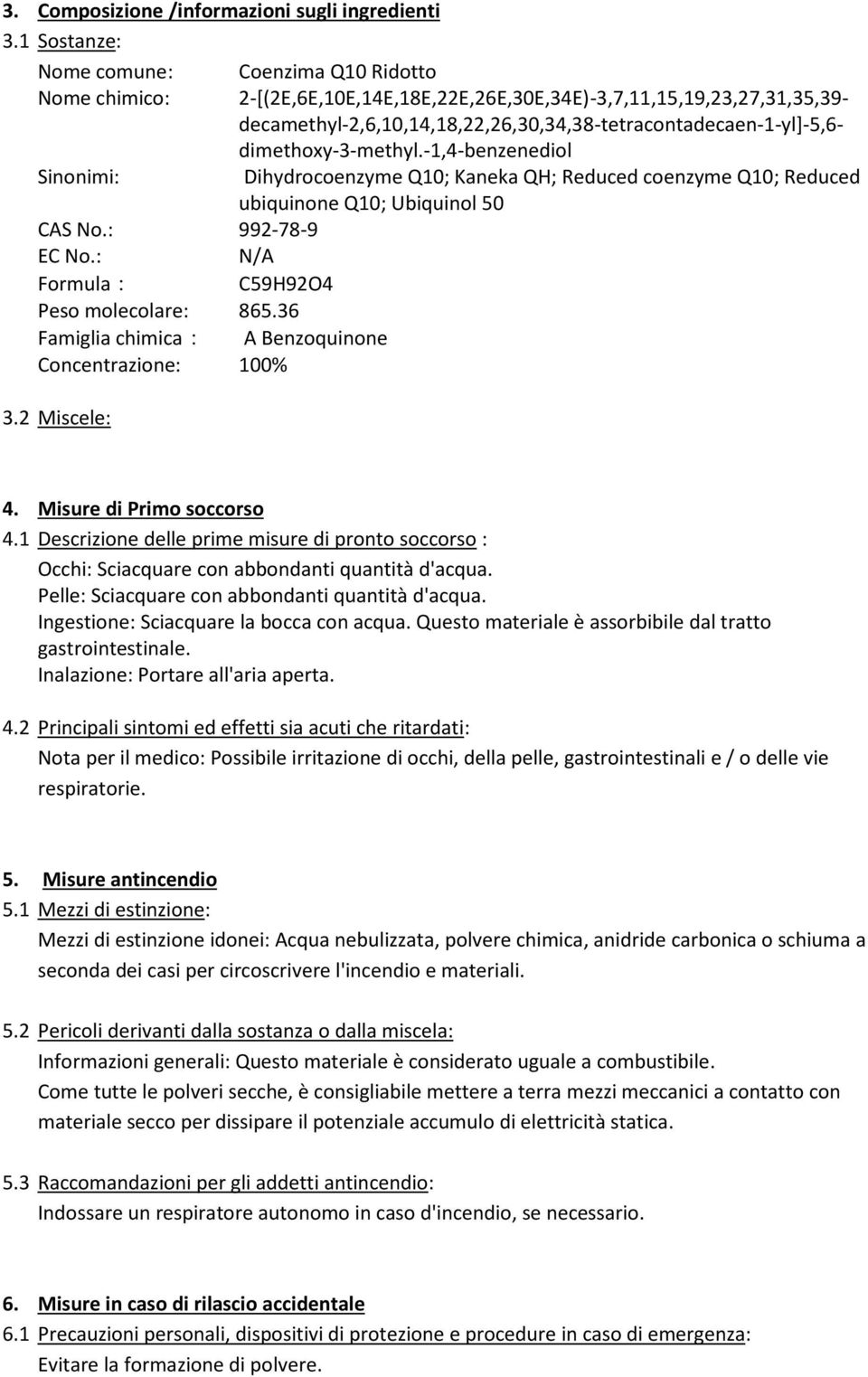 dimethoxy-3-methyl.-1,4-benzenediol Sinonimi: Dihydrocoenzyme Q10; Kaneka QH; Reduced coenzyme Q10; Reduced ubiquinone Q10; Ubiquinol 50 CAS No.: 992-78-9 EC No.