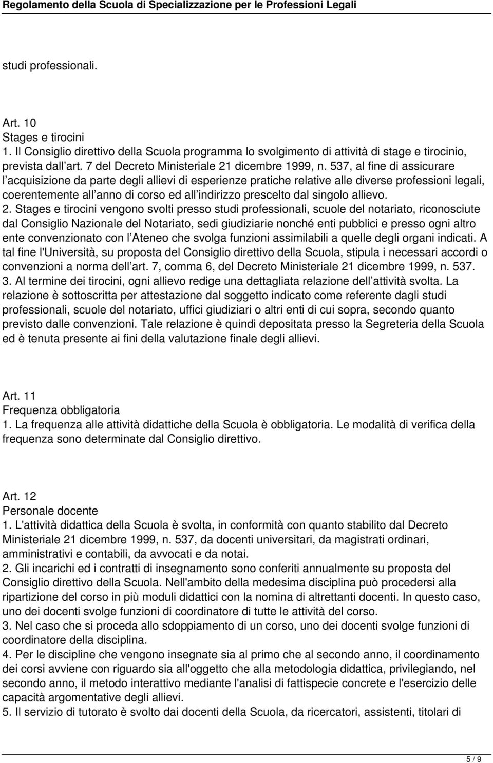 537, al fine di assicurare l acquisizione da parte degli allievi di esperienze pratiche relative alle diverse professioni legali, coerentemente all anno di corso ed all indirizzo prescelto dal