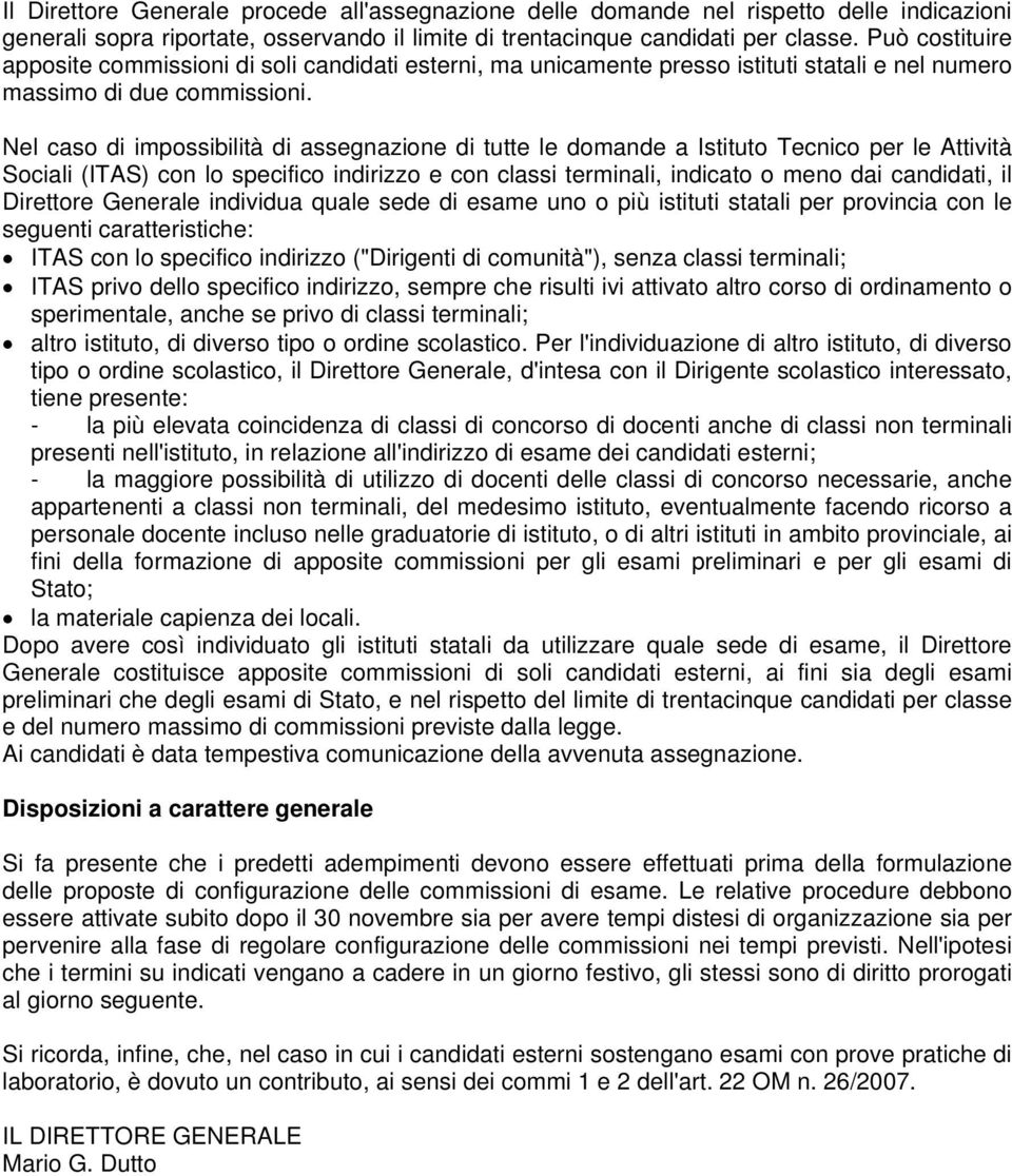 Nel caso di impossibilità di assegnazione di tutte le domande a Istituto Tecnico per le Attività Sociali (ITAS) con lo specifico indirizzo e con classi terminali, indicato o meno dai candidati, il