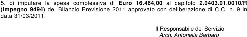 0010/R (impegno 9494) del Bilancio Previsione 2011