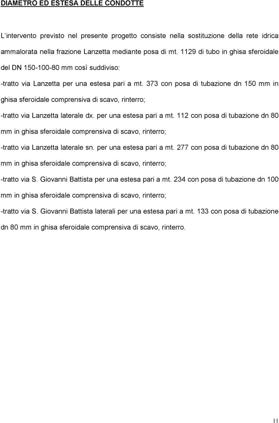 373 con posa di tubazione dn 150 mm in ghisa sferoidale comprensiva di scavo, rinterro; -tratto via Lanzetta laterale dx. per una estesa pari a mt.