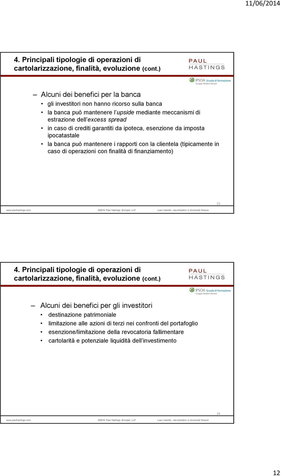 da ipoteca, esenzione da imposta ipocatastale la banca può mantenere i rapporti con la clientela (tipicamente in caso di operazioni con finalità di finanziamento) 23 ) Alcuni dei benefici per