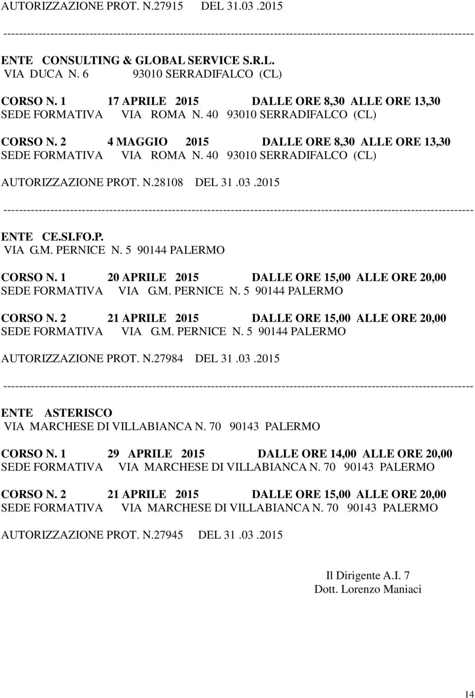 40 93010 SERRADIFALCO (CL) AUTORIZZAZIONE PROT. N.28108 DEL 31.03.2015 ENTE CE.SI.FO.P. VIA G.M. PERNICE N. 5 90144 PALERMO CORSO N.