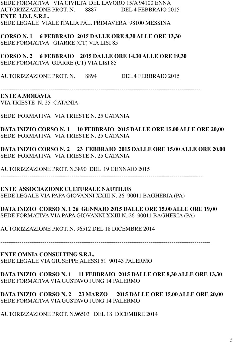 30 ALLE ORE 19,30 SEDE FORMATIVA GIARRE (CT) VIA LISI 85 AUTORIZZAZIONE PROT. N.