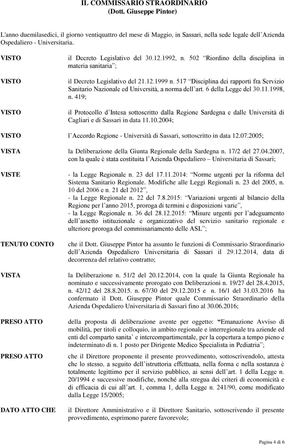 517 Disciplina dei rapporti fra Servizio Sanitario Nazionale ed Università, a norma dell art. 6 della Legge del 30.11.1998, n.