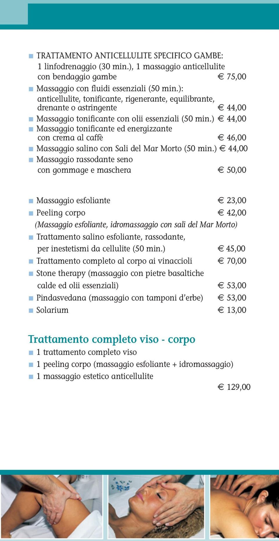 ) 44,00 Massaggio tonificante ed energizzante con crema al caffè 46,00 Massaggio salino con Sali del Mar Morto (50 min.