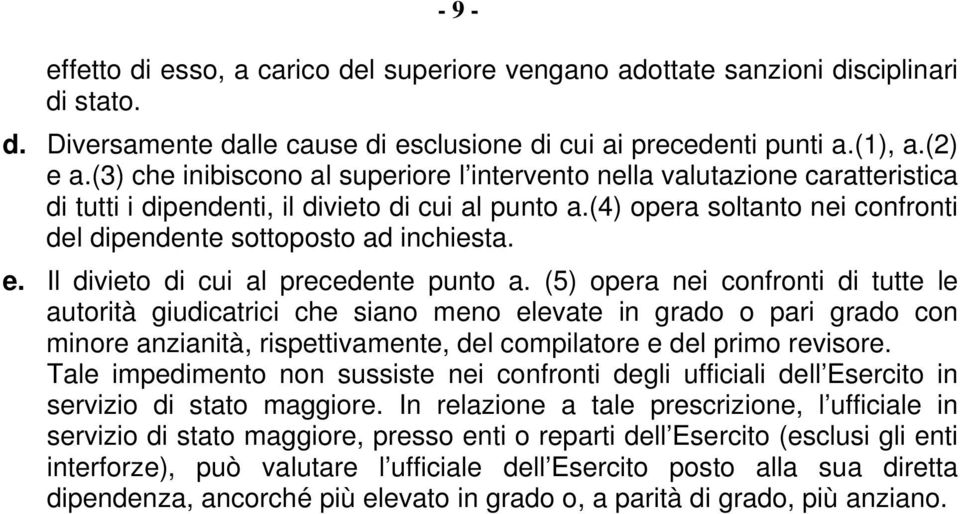 (4) opera soltanto nei confronti del dipendente sottoposto ad inchiesta. e. Il divieto di cui al precedente punto a.