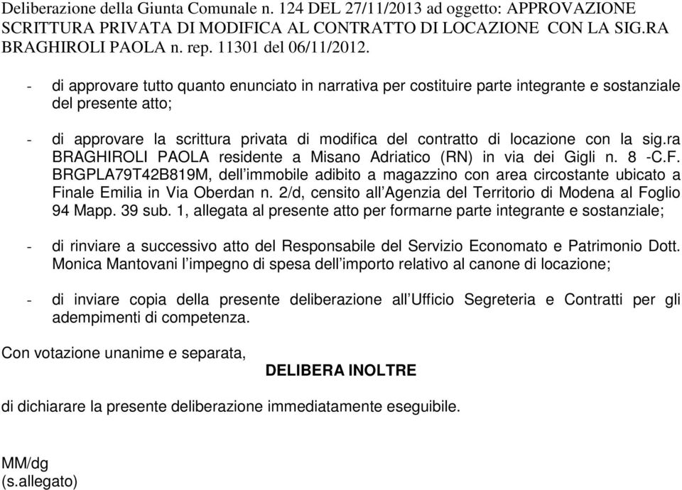 modifica del contratto di locazione con la sig.ra BRAGHIROLI PAOLA residente a Misano Adriatico (RN) in via dei Gigli n. 8 -C.F.