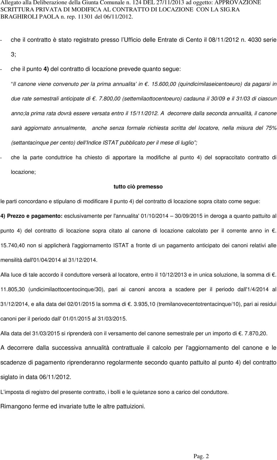 600,00 (quindicimilaseicentoeuro) da pagarsi in due rate semestrali anticipate di. 7.