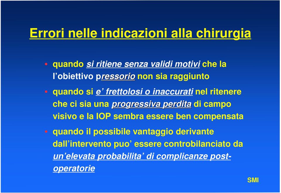 progressiva perdita di campo visivo e la IOP sembra essere ben compensata quando il possibile