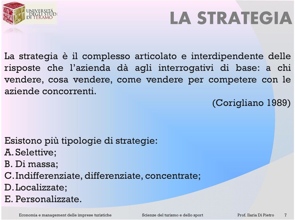 aziende concorrenti. (Corigliano 1989) Esistono più tipologie di strategie: A. Selettive; B.