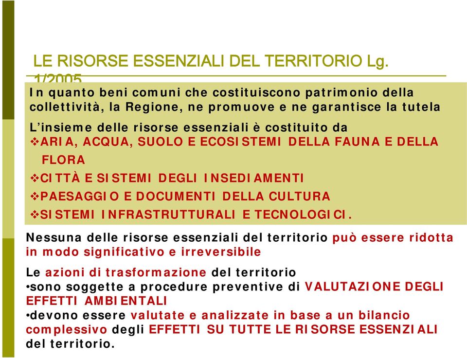 ACQUA, SUOLO E ECOSISTEMI DELLA FAUNA E DELLA FLORA CITTÀ E SISTEMI DEGLI INSEDIAMENTI PAESAGGIO E DOCUMENTI DELLA CULTURA SISTEMI INFRASTRUTTURALI E TECNOLOGICI.