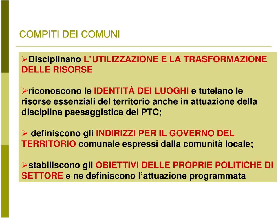 paesaggistica del PTC; definiscono gli INDIRIZZI PER IL GOVERNO DEL TERRITORIO comunale espressi dalla