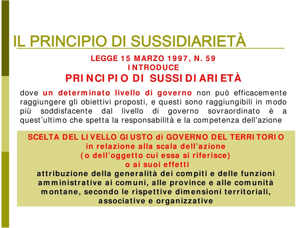 più soddisfacente dal livello di governo sovraordinato è a quest ultimo che spetta la responsabilità e la competenza dell azione SCELTA DEL LIVELLO GIUSTO di GOVERNO DEL