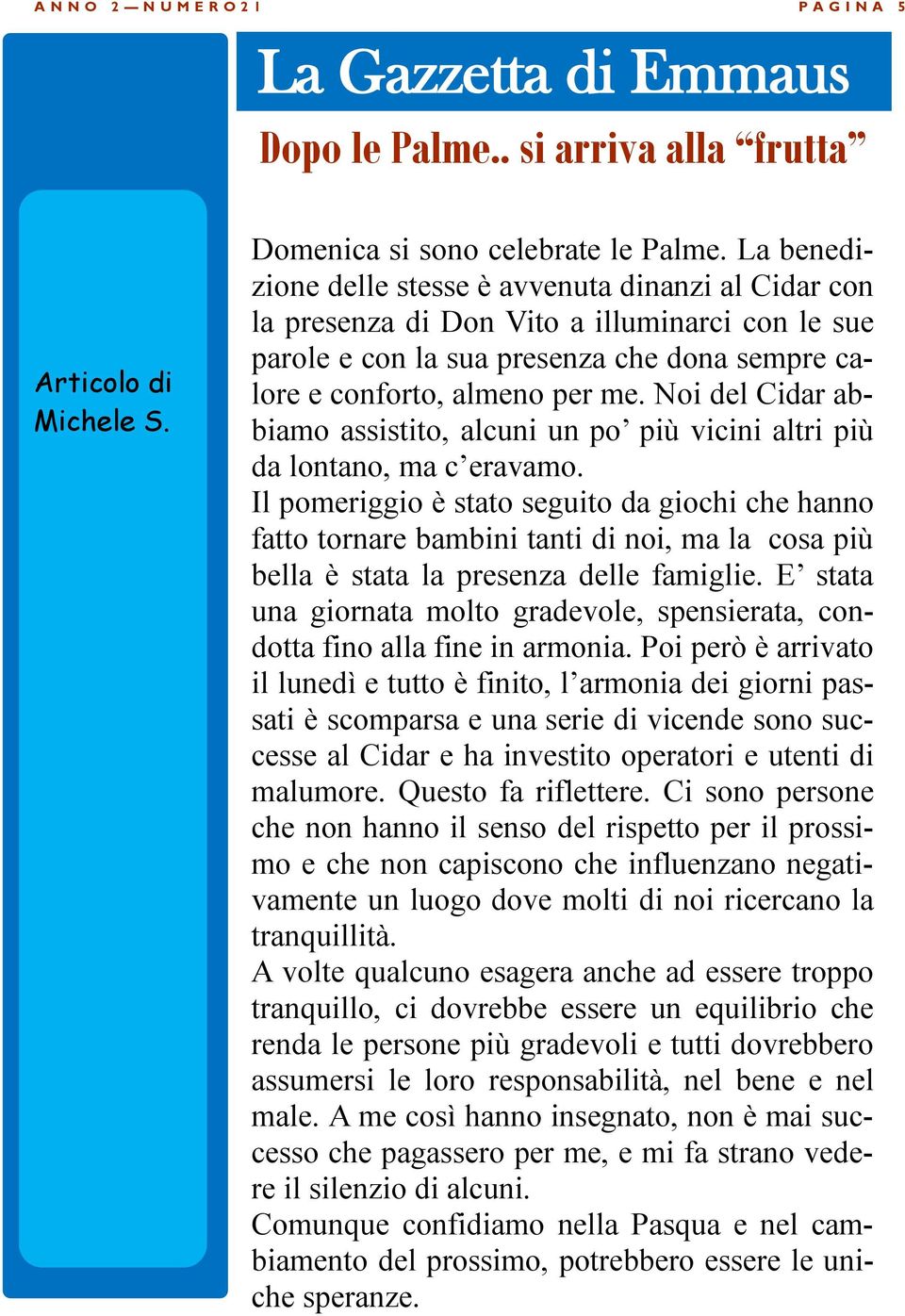 Noi del Cidar abbiamo assistito, alcuni un po più vicini altri più da lontano, ma c eravamo.