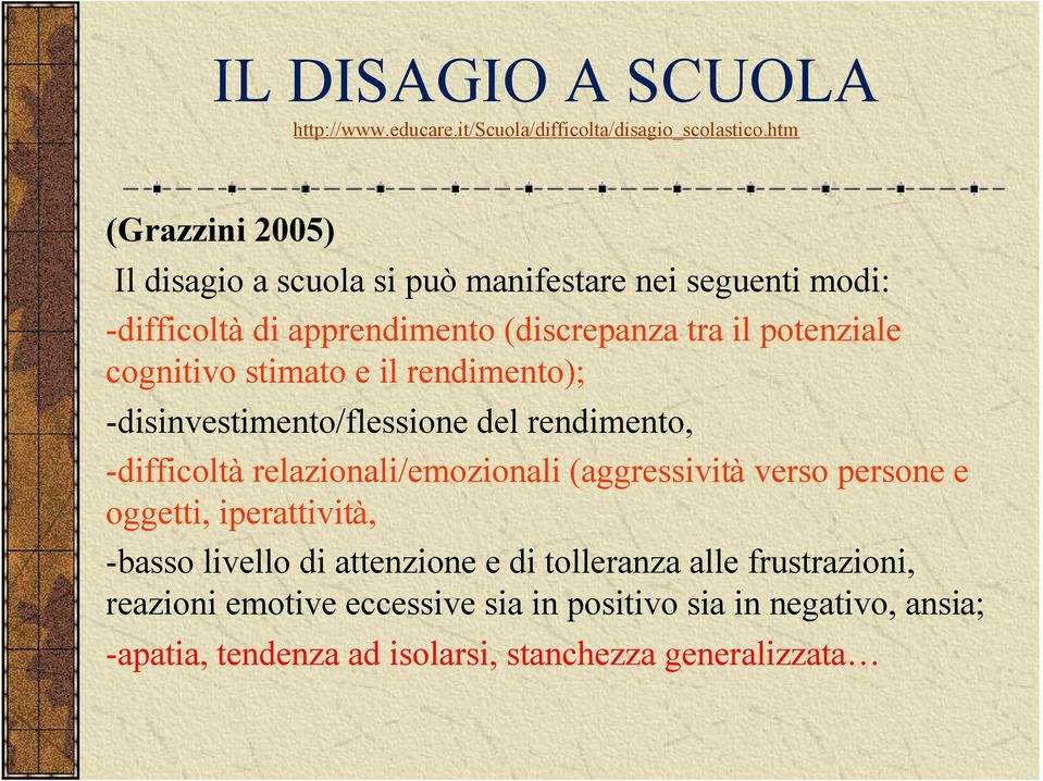 cognitivo stimato e il rendimento); -disinvestimento/flessione del rendimento, -difficoltà relazionali/emozionali (aggressività verso persone