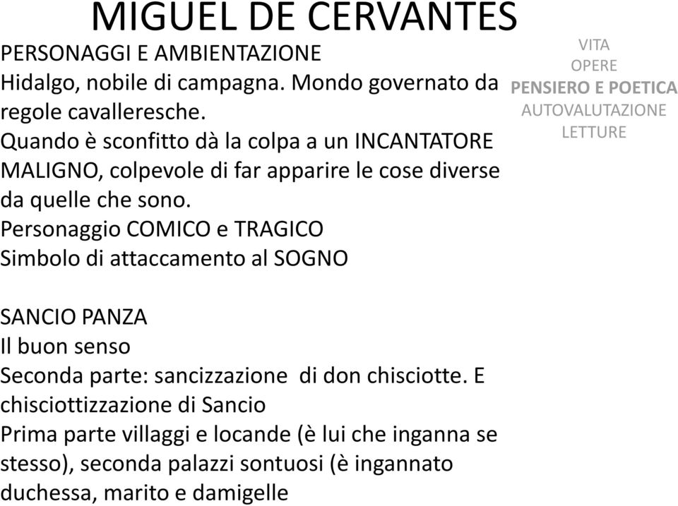 Personaggio COMICO e TRAGICO Simbolo di attaccamento al SOGNO SANCIO PANZA Il buon senso Seconda parte: sancizzazione di don