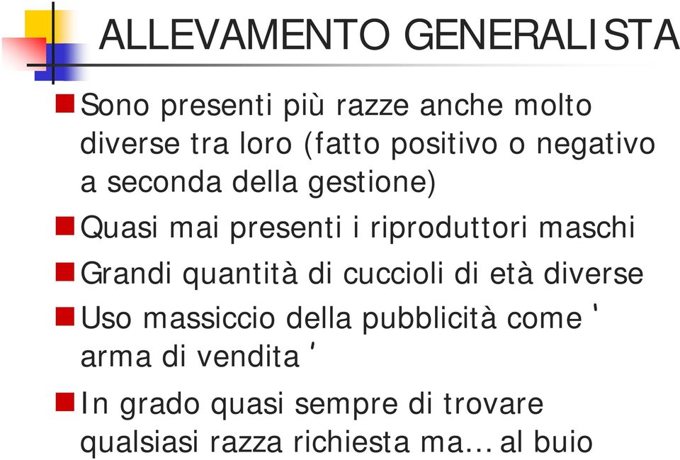 maschi Grandi quantità di cuccioli di età diverse Uso massiccio della pubblicità