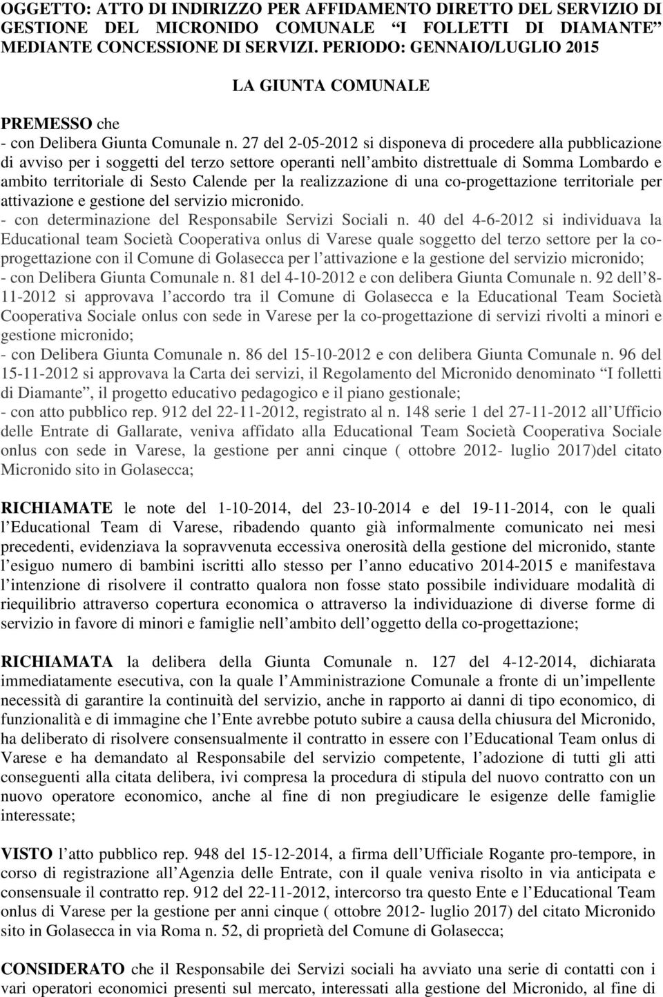 27 del 2-05-2012 si disponeva di procedere alla pubblicazione di avviso per i soggetti del terzo settore operanti nell ambito distrettuale di Somma Lombardo e ambito territoriale di Sesto Calende per