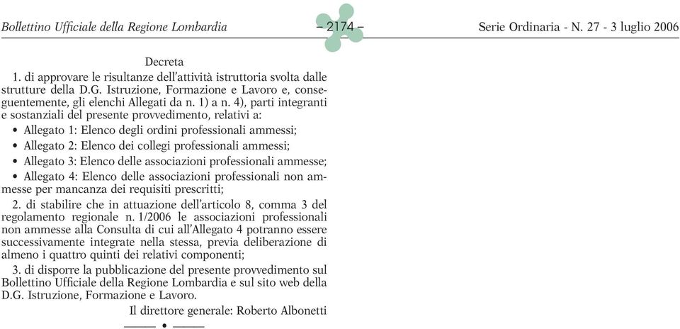 4), parti integranti e sostanziali del presente provvedimento, relativi a: Allegato 1: Elenco degli ordini professionali ammessi; Allegato 2: Elenco dei collegi professionali ammessi; Allegato 3: