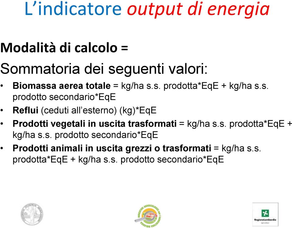 s. prodotta*eqe + kg/ha s.s. prodotto secondario*eqe Reflui (ceduti all esterno) (kg)*eqe Prodotti