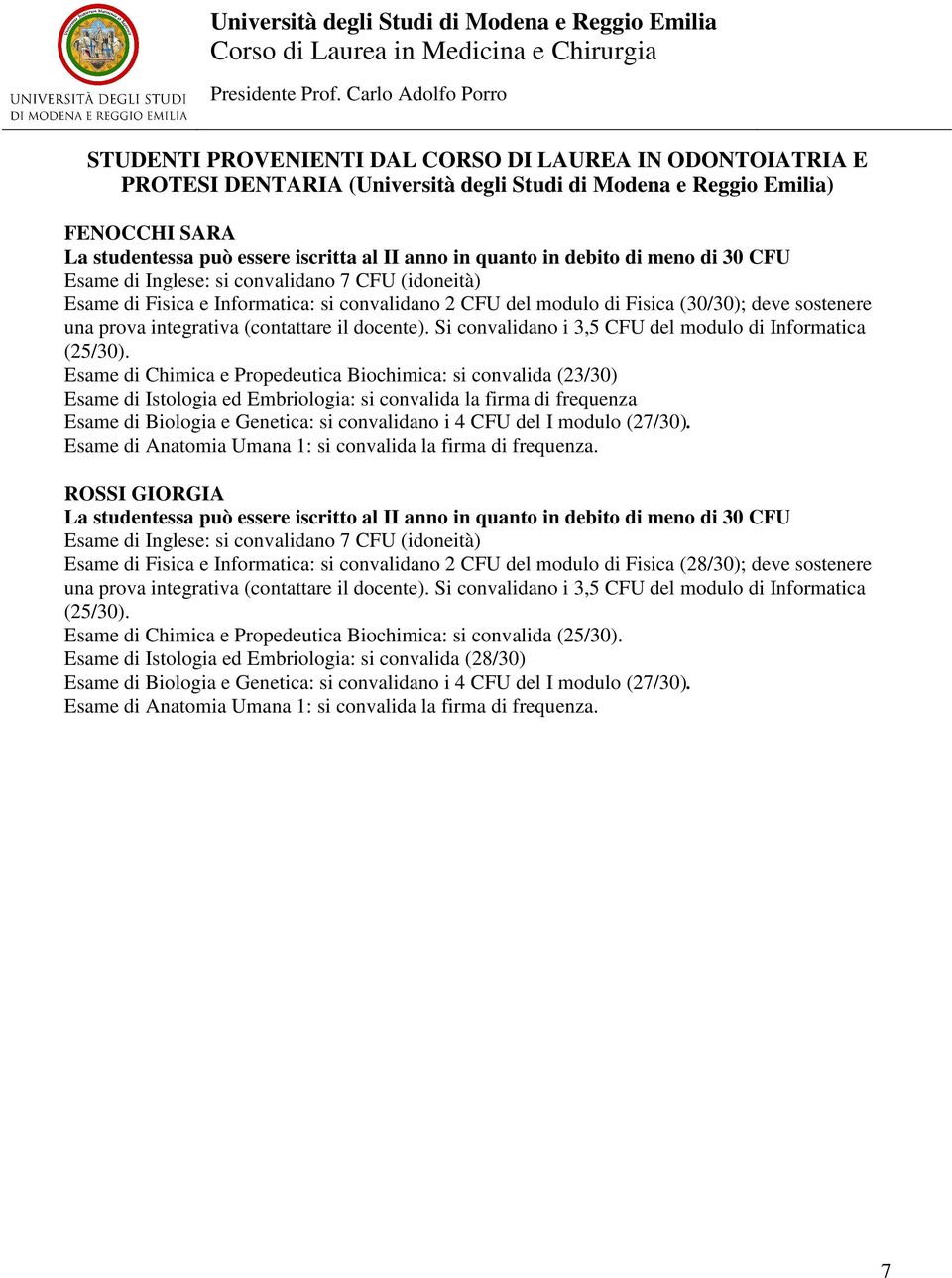 (contattare il docente). Si convalidano i 3,5 CFU del modulo di Informatica (25/30).