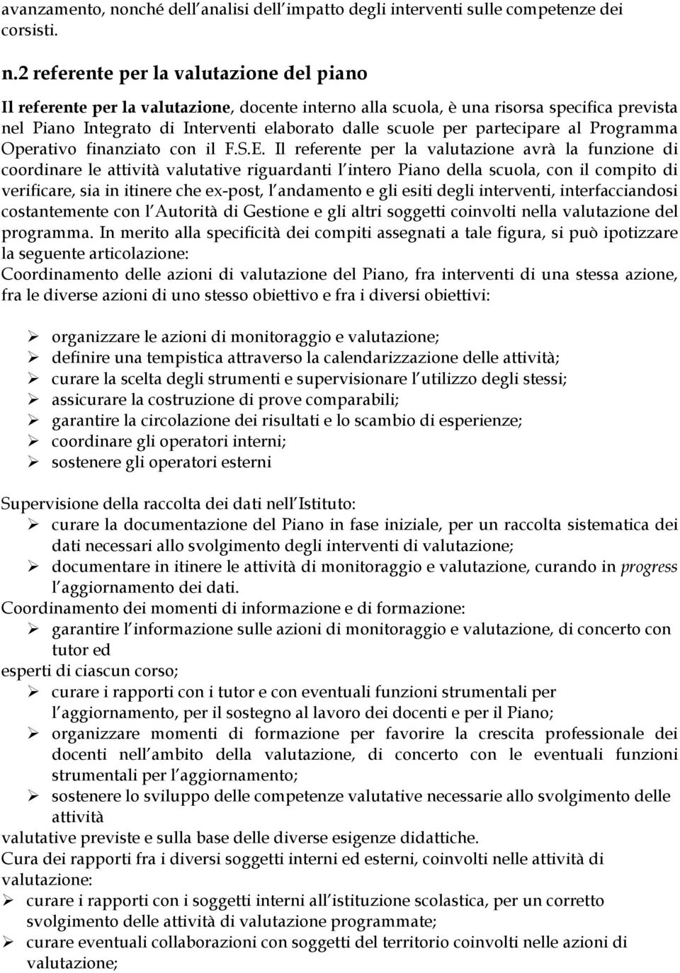 2 referente per la valutazione del piano Il referente per la valutazione, docente interno alla scuola, è una risorsa specifica prevista nel Piano Integrato di Interventi elaborato dalle scuole per