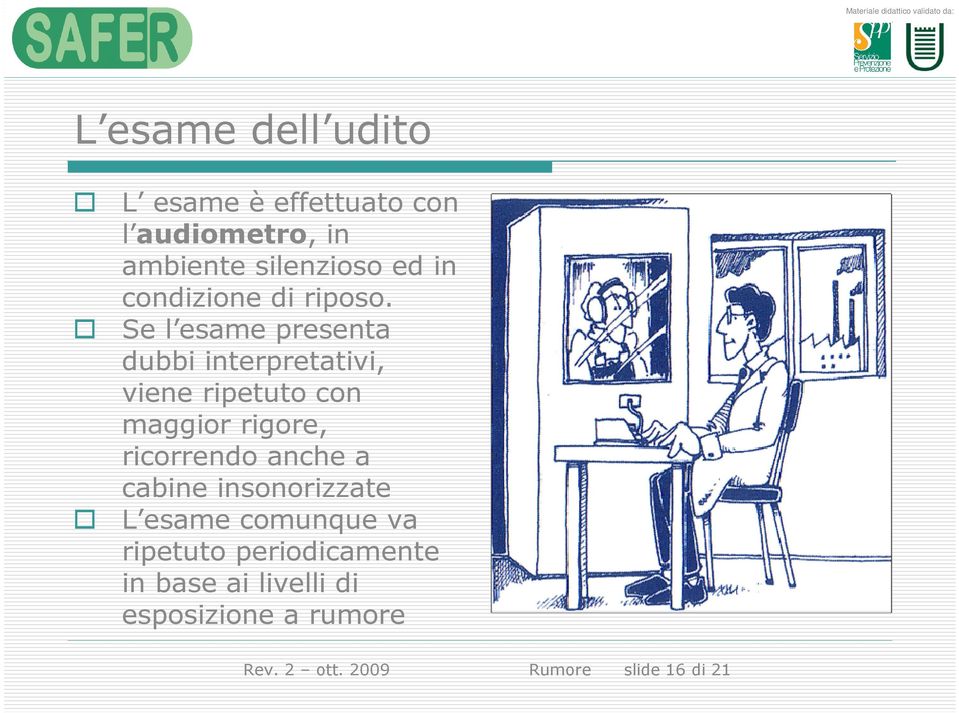 Se l esame presenta dubbi interpretativi, viene ripetuto con maggior rigore, ricorrendo